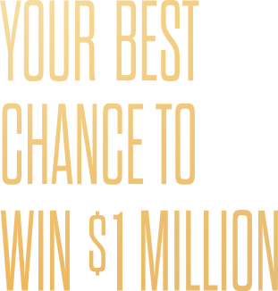 Your best chance to win a million. 40 draws of $1 million